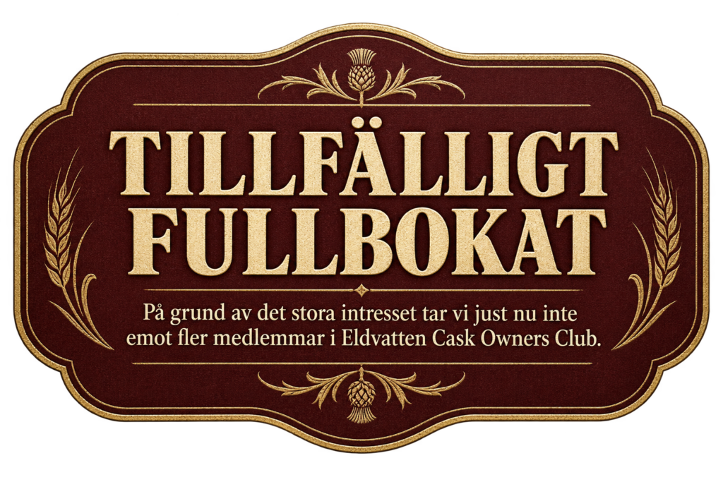 Tillfälligt fullbokat – vi tar just nu inte emot fler medlemmar i Eldvatten Cask Owners Club